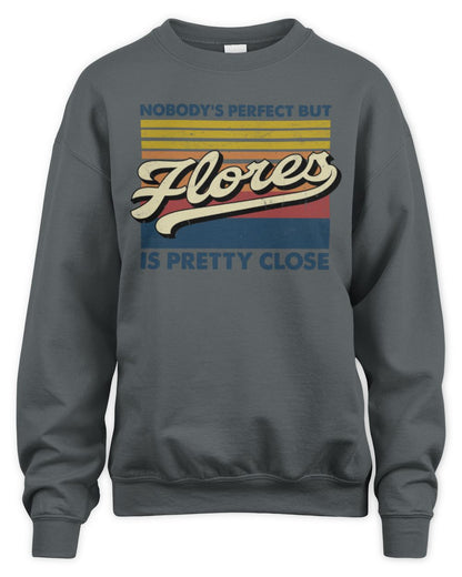 Nobody's Perfect But Your Name Is Pretty Close Retro Shirt FLORES M1-65 / Unisex Sweatshirt / charcoal