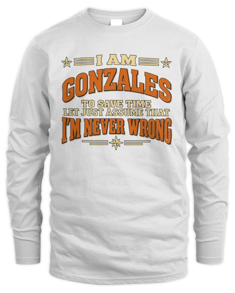 I'm Name Let's Just Assume I'm Never Wrong Retro Shirt GONZALES M1-64 / Men's Long Sleeved T-Shirt / white