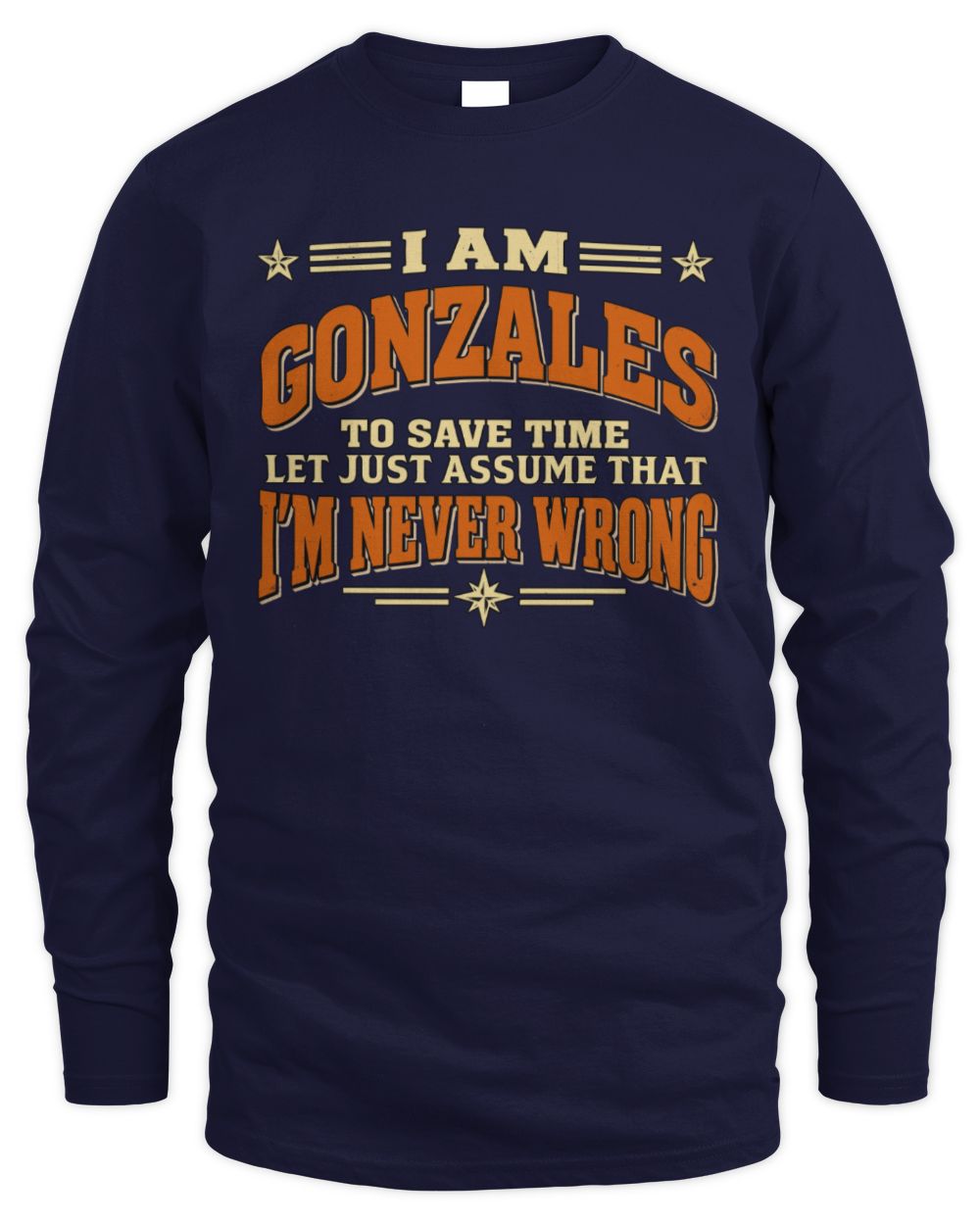 I'm Name Let's Just Assume I'm Never Wrong Retro Shirt GONZALES M1-64 / Men's Long Sleeved T-Shirt / navy