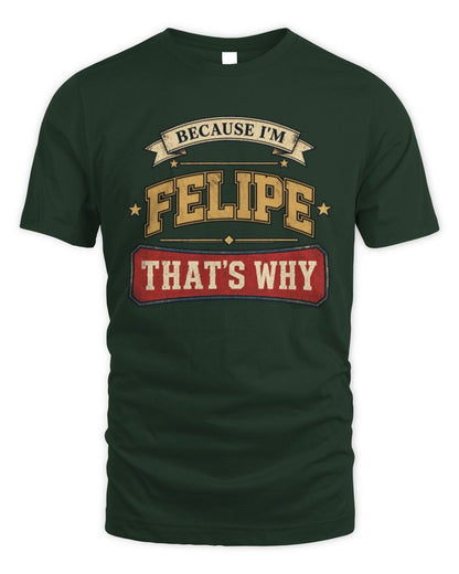 Because I'm Name That's Why Americana T-Shirt FELIPE M1-S88 / Unisex Standard T-Shirt / forest green