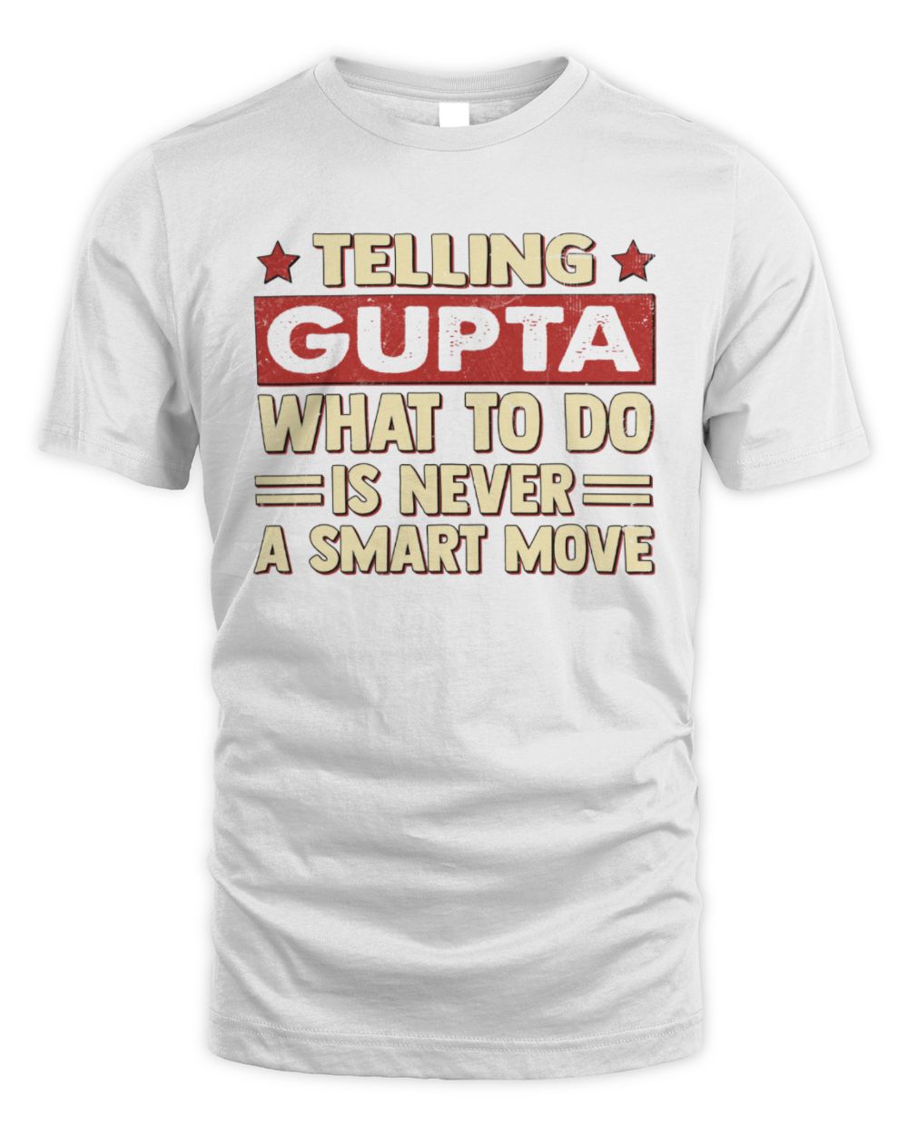 Telling Your Name What to Do Is Never a Smart Move Shirt GUPTA M1-66 / Unisex Standard T-Shirt / white