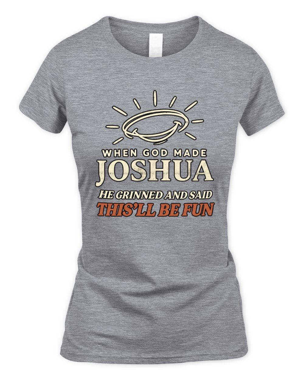 When God Made Your Name Funny Western T-Shirt T-Shirt JOSHUA M1-S82 / Women's Standard T-Shirt / sport grey