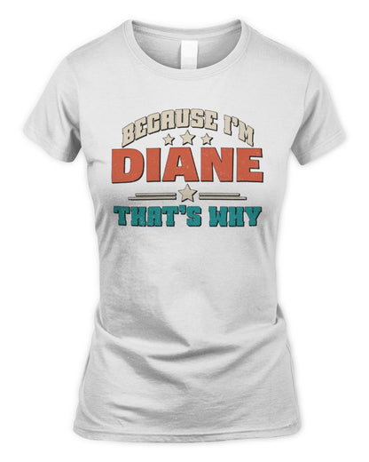 Because I'm Name That's Why Personalized Retro Shirt DIANE-49 / Women's Standard T-Shirt / white