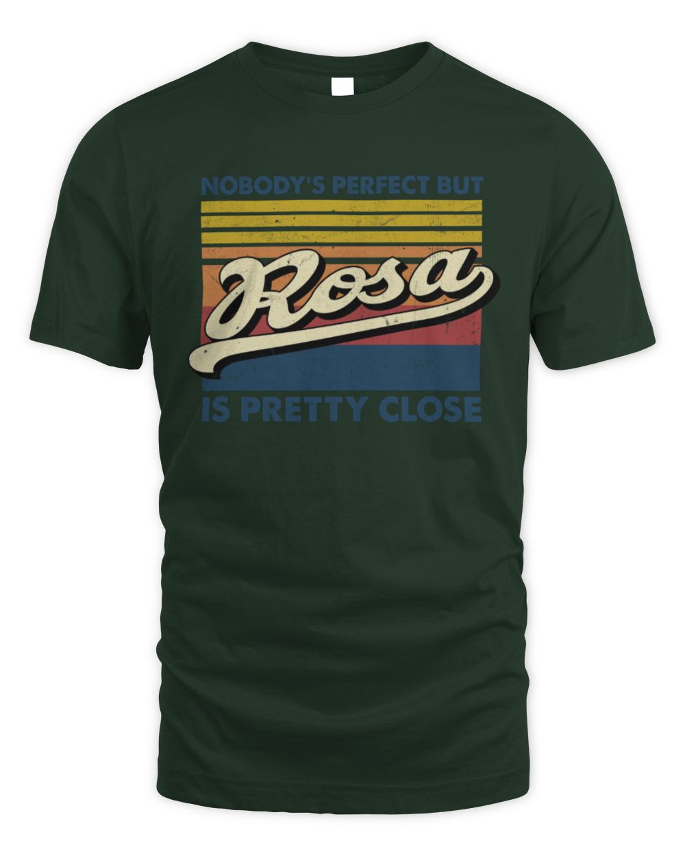 Nobody's Perfect But Your Name Is Pretty Close Retro Shirt ROSA M1-65 / Unisex Standard T-Shirt / forest green