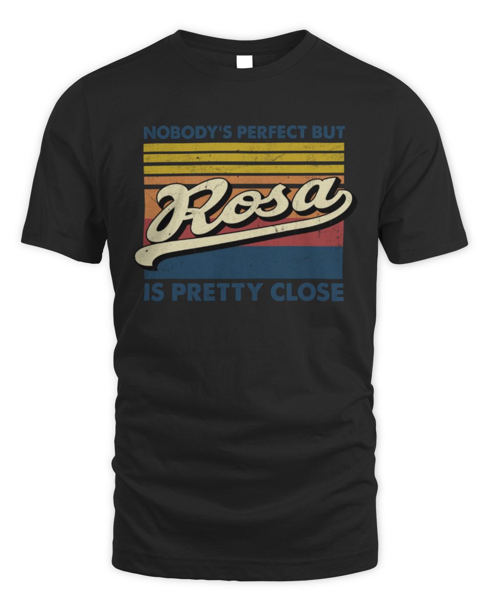 Nobody's Perfect But Your Name Is Pretty Close Retro Shirt ROSA M1-65 / Unisex Standard T-Shirt / black