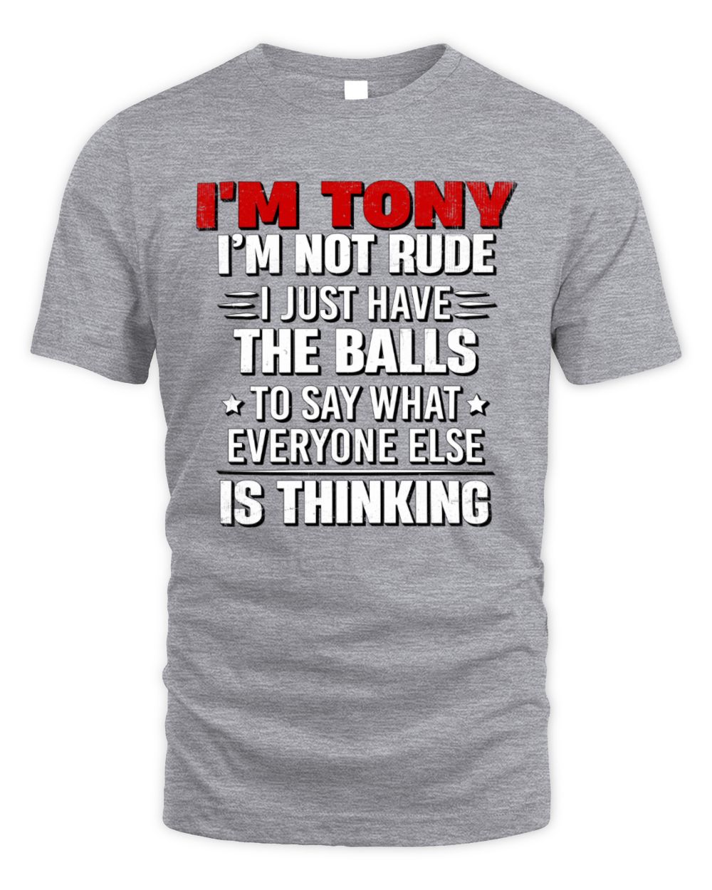 I'm Name I'm Not Rude I Just Have The Balls Funny T-Shirt TONY M1-46 / Unisex Standard T-Shirt / sport grey