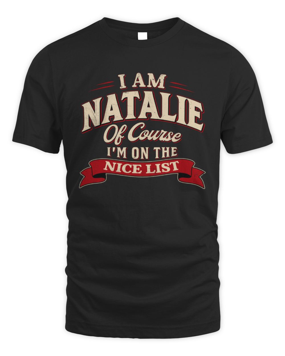 I'm Name Of Course I'm On The Nice List Funny Christmas Shirt NATALIE M1-68 / Unisex Standard T-Shirt / black