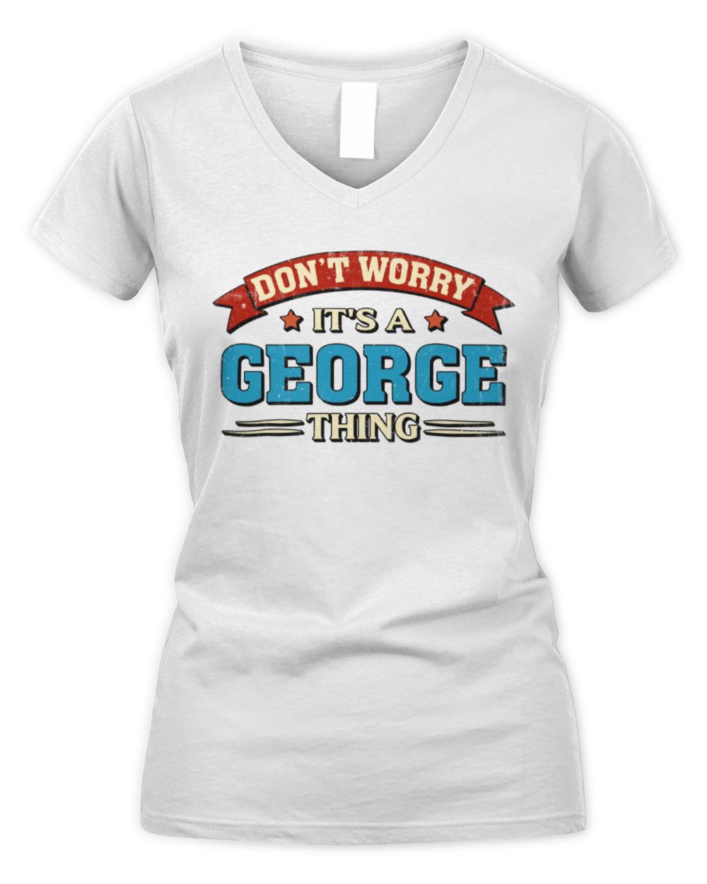 Don't Worry It's a Your Name Thing Funny Retro T-Shirt GEORGE M1-57 / Women's V-Neck T-Shirt / white