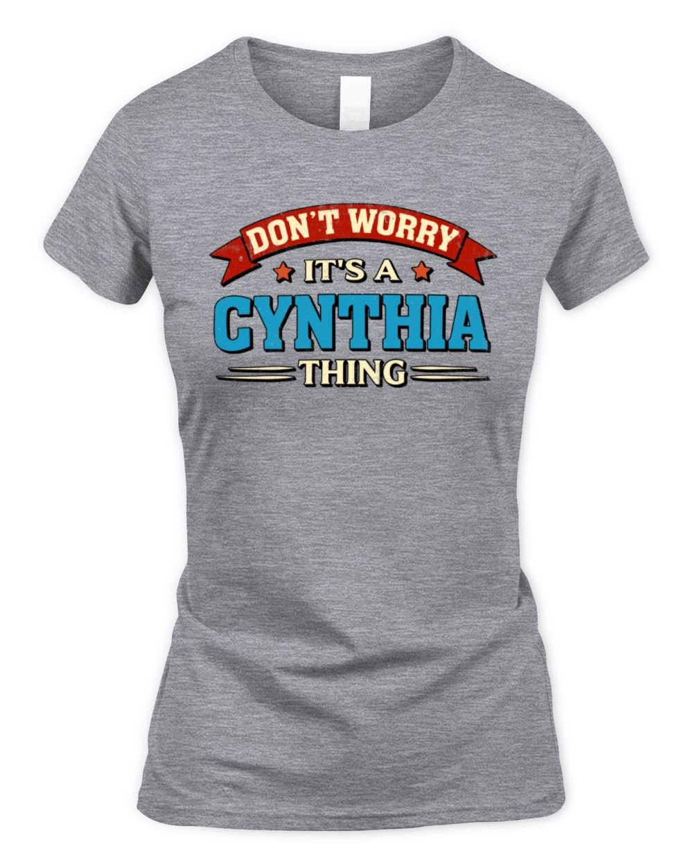 Don't Worry It's a Your Name Thing Funny Retro T-Shirt CYNTHIA M1-57 / Women's Standard T-Shirt / sport grey