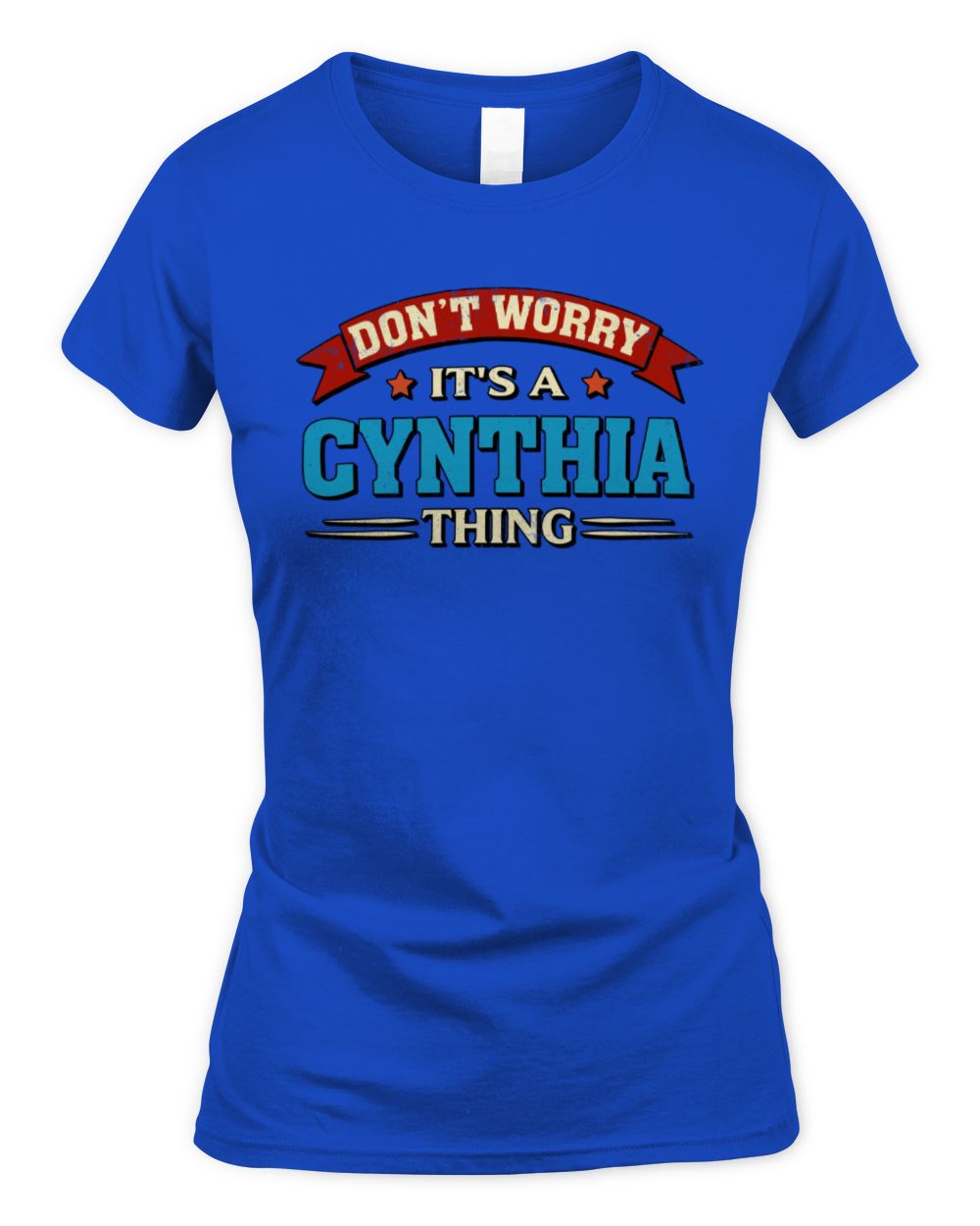 Don't Worry It's a Your Name Thing Funny Retro T-Shirt CYNTHIA M1-57 / Women's Standard T-Shirt / royal
