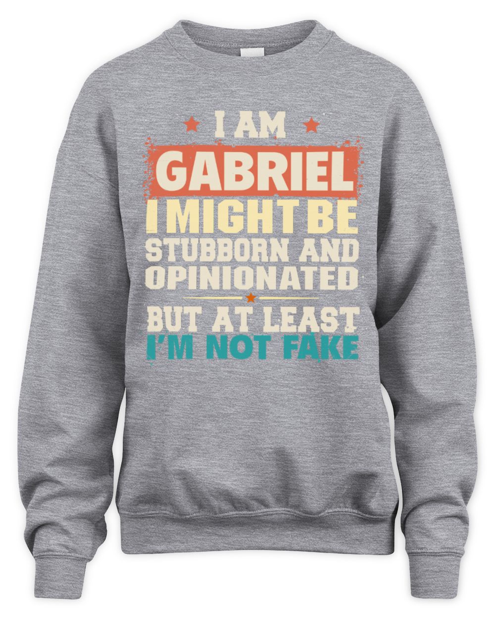 I Am Name I Might Be Stubborn and Opinionated Graphic T-Shirt GABRIEL M1-72 / Unisex Sweatshirt / sport grey