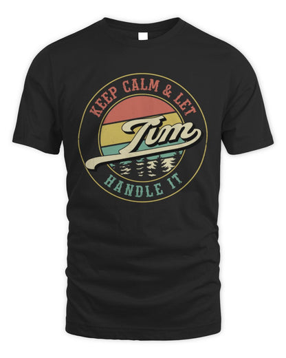 Keep Calm Let Your Name Handle It Retro T-Shirt TIM M1-54 / Unisex Standard T-Shirt / black