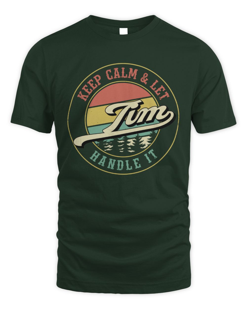 Keep Calm Let Your Name Handle It Retro T-Shirt TIM M1-54 / Unisex Standard T-Shirt / forest green