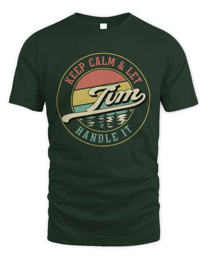 Keep Calm Let Your Name Handle It Retro T-Shirt TIM M1-54 / Unisex Standard T-Shirt / forest green
