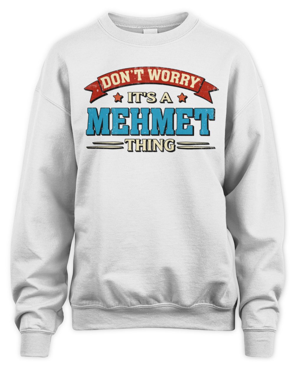 Don't Worry It's a Your Name Thing Funny Retro T-Shirt MEHMET M1-57 / Unisex Sweatshirt / white