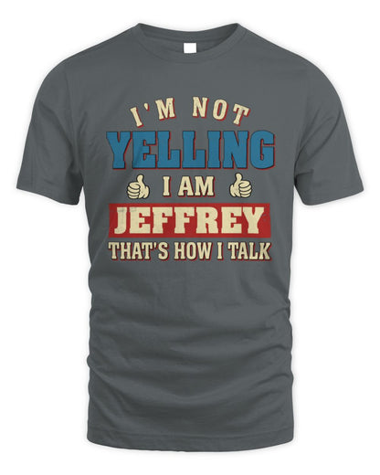 I'm Not Yelling I'm Name That's How I Talk Shirt JEFFREY M1-67 / Unisex Standard T-Shirt / charcoal