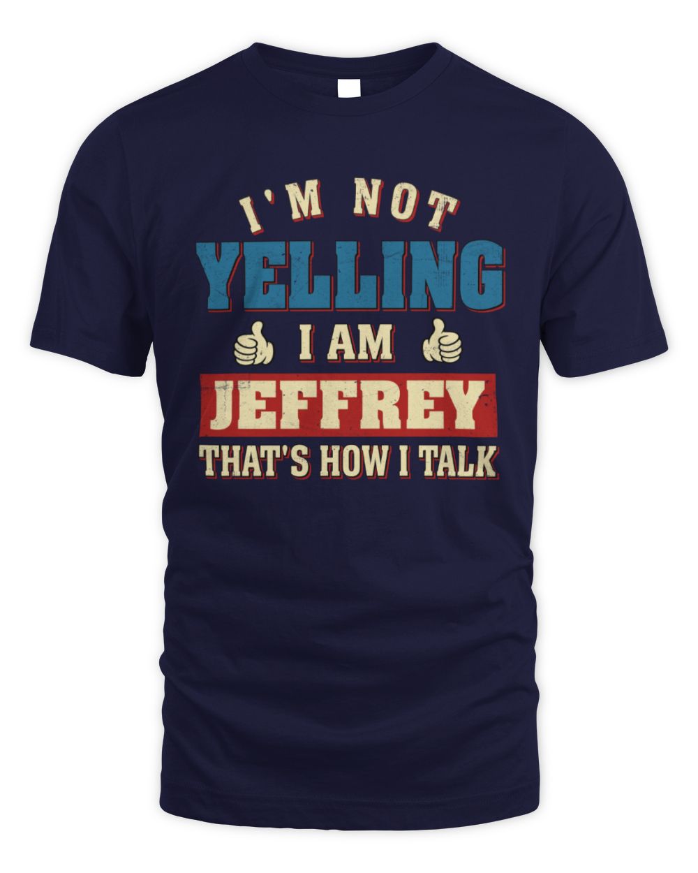 I'm Not Yelling I'm Name That's How I Talk Shirt JEFFREY M1-67 / Unisex Standard T-Shirt / navy
