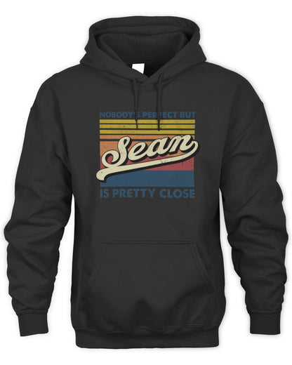 Nobody's Perfect But Your Name Is Pretty Close Retro Shirt SEAN M1-65 / Unisex Hoodie / black