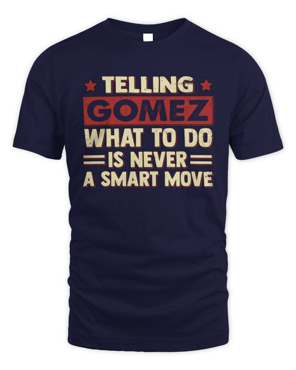 Telling Your Name What to Do Is Never a Smart Move Shirt GOMEZ M1-66 / Unisex Standard T-Shirt / navy