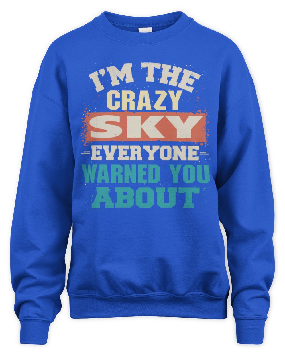 I'm the Crazy One Everyone Warned You About Retro Graphic T-Shirt SKY M1-70 / Unisex Sweatshirt / royal