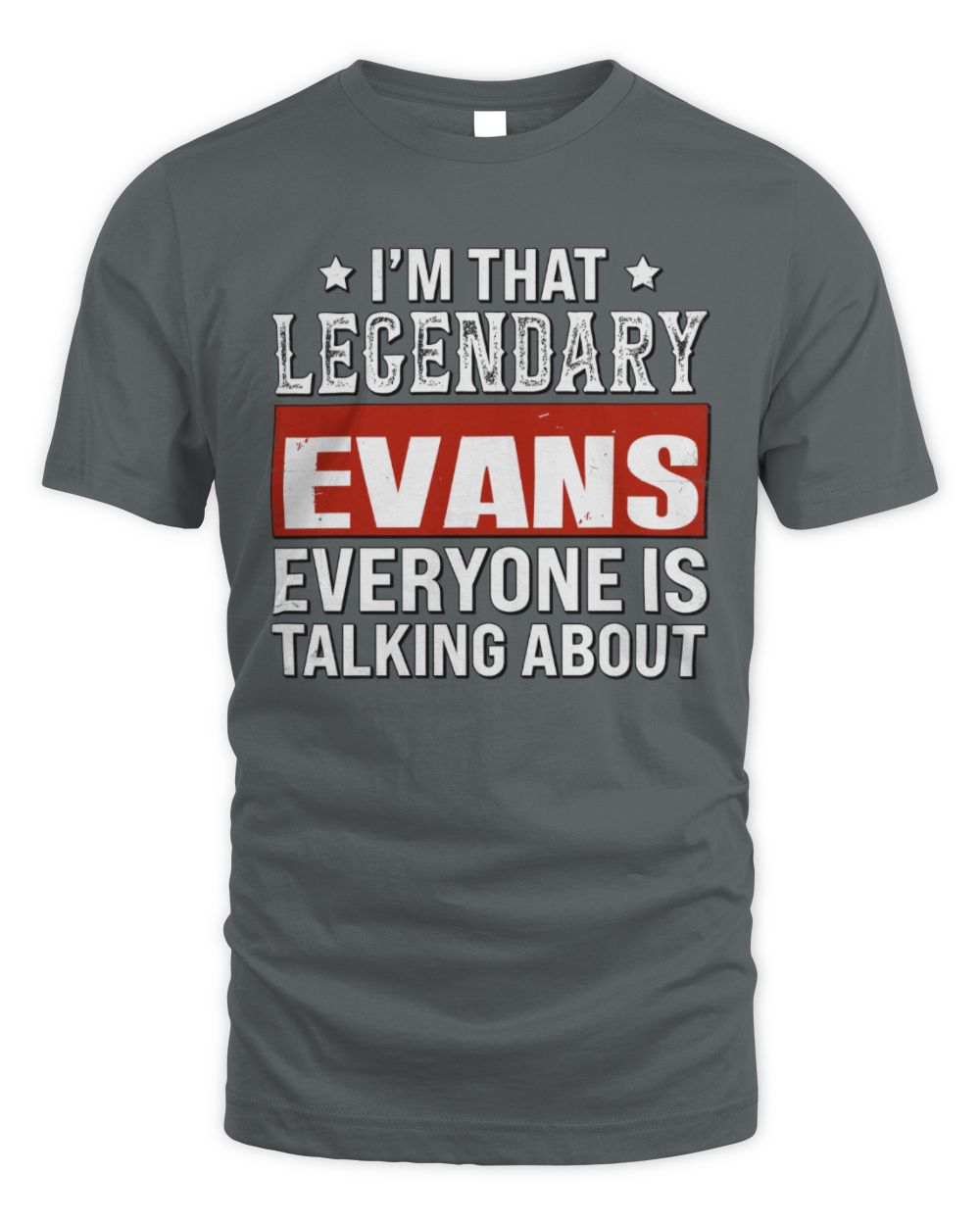 I'm That Legendary Name Everyone Is Talking About Funny Graphic T-Shirt EVANS M1-73 / Unisex Standard T-Shirt / charcoal