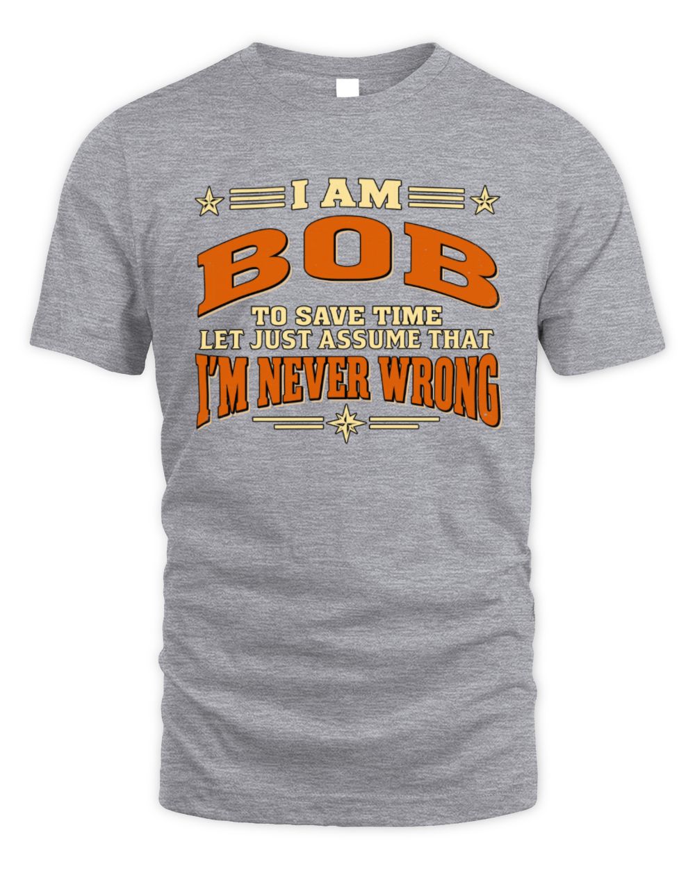 I'm Name Let's Just Assume I'm Never Wrong Retro Shirt BOB M1-64 / Unisex Standard T-Shirt / sport grey