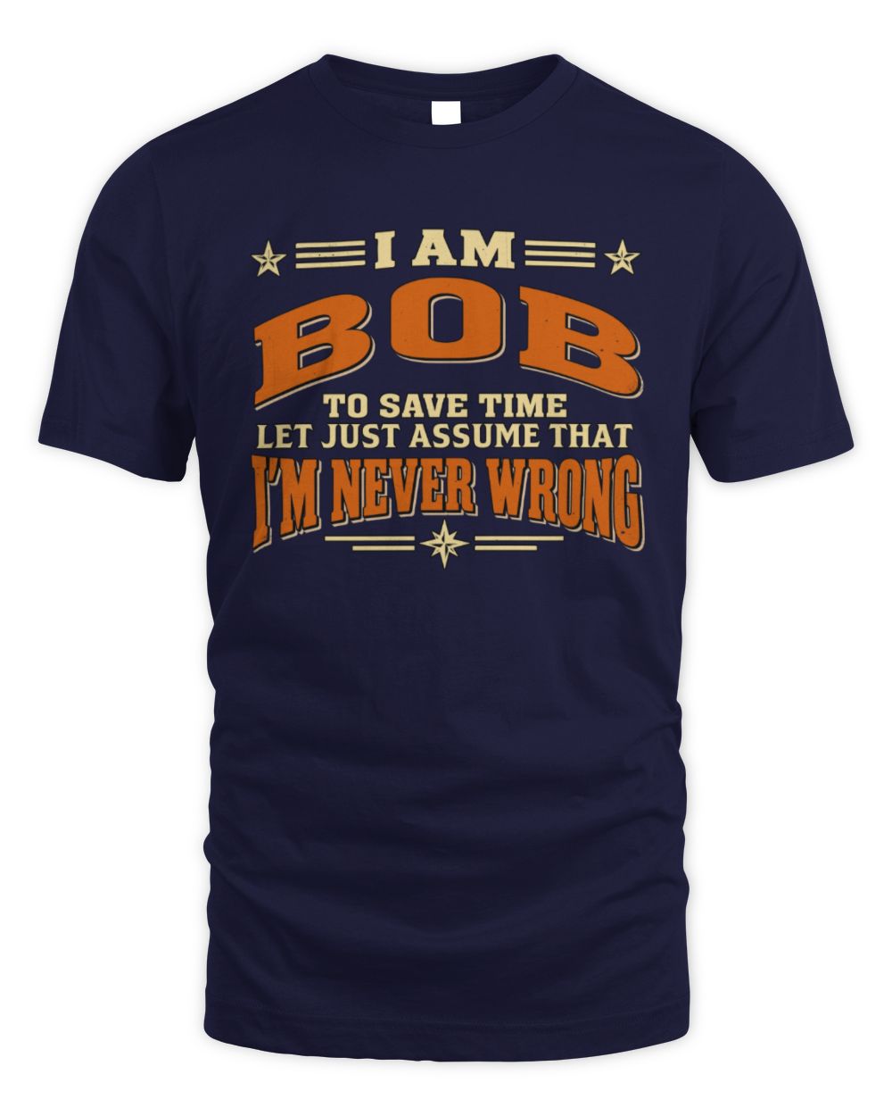 I'm Name Let's Just Assume I'm Never Wrong Retro Shirt BOB M1-64 / Unisex Standard T-Shirt / navy