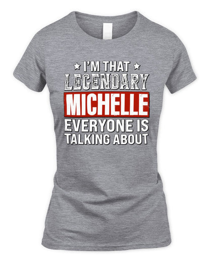 I'm That Legendary Name Everyone Is Talking About Funny Graphic T-Shirt MICHELLE M1-73 / Women's Standard T-Shirt / sport grey