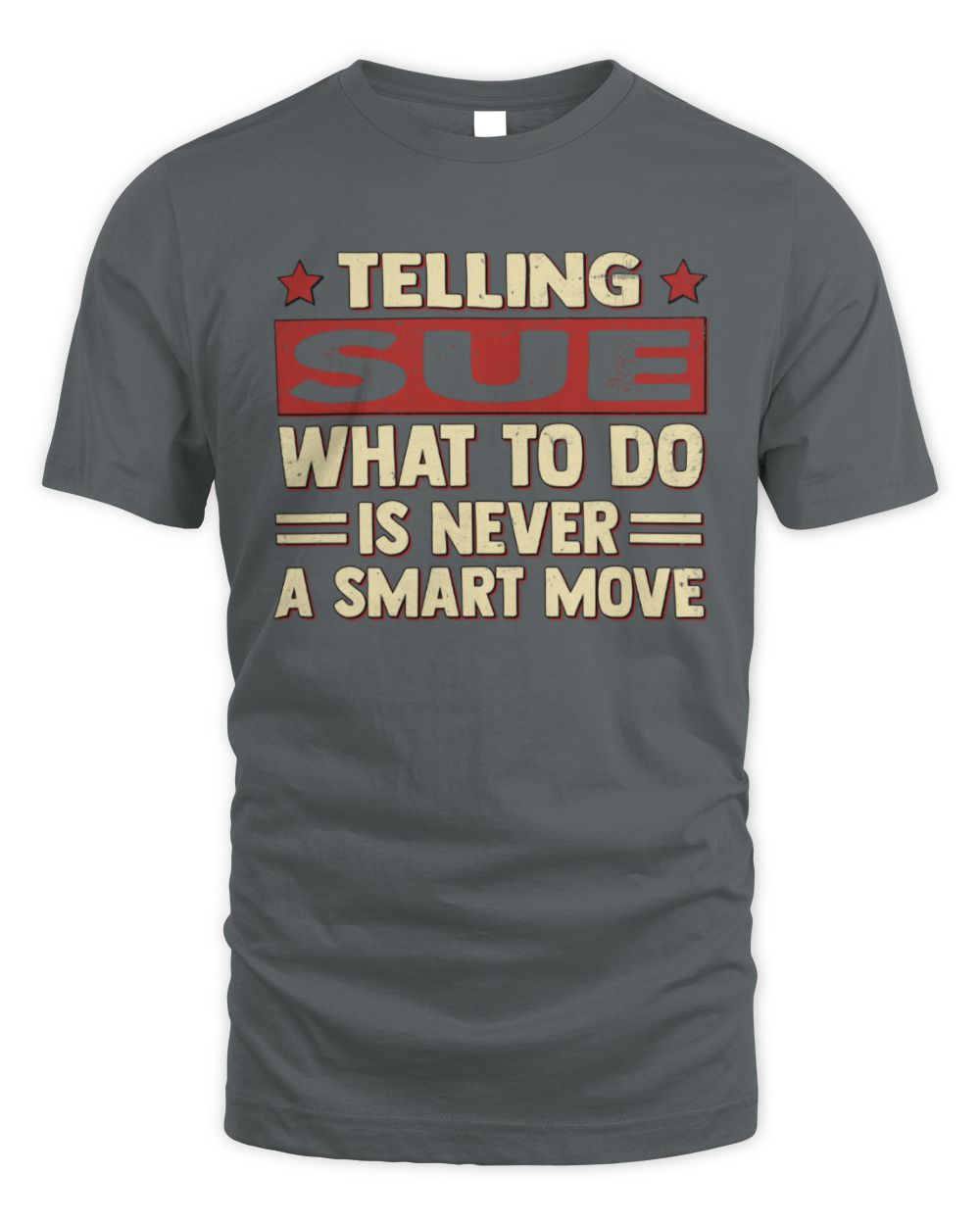 Telling Your Name What to Do Is Never a Smart Move Shirt SUE M1-66 / Unisex Standard T-Shirt / charcoal