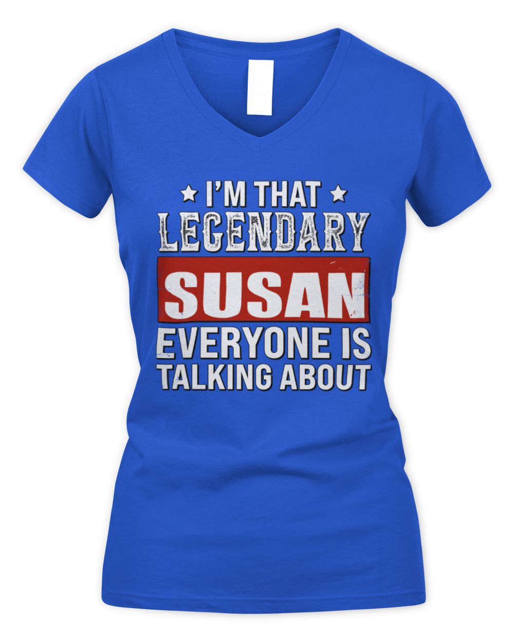 I'm That Legendary Name Everyone Is Talking About Funny Graphic T-Shirt SUSAN M1-73 / Women's V-Neck T-Shirt / royal