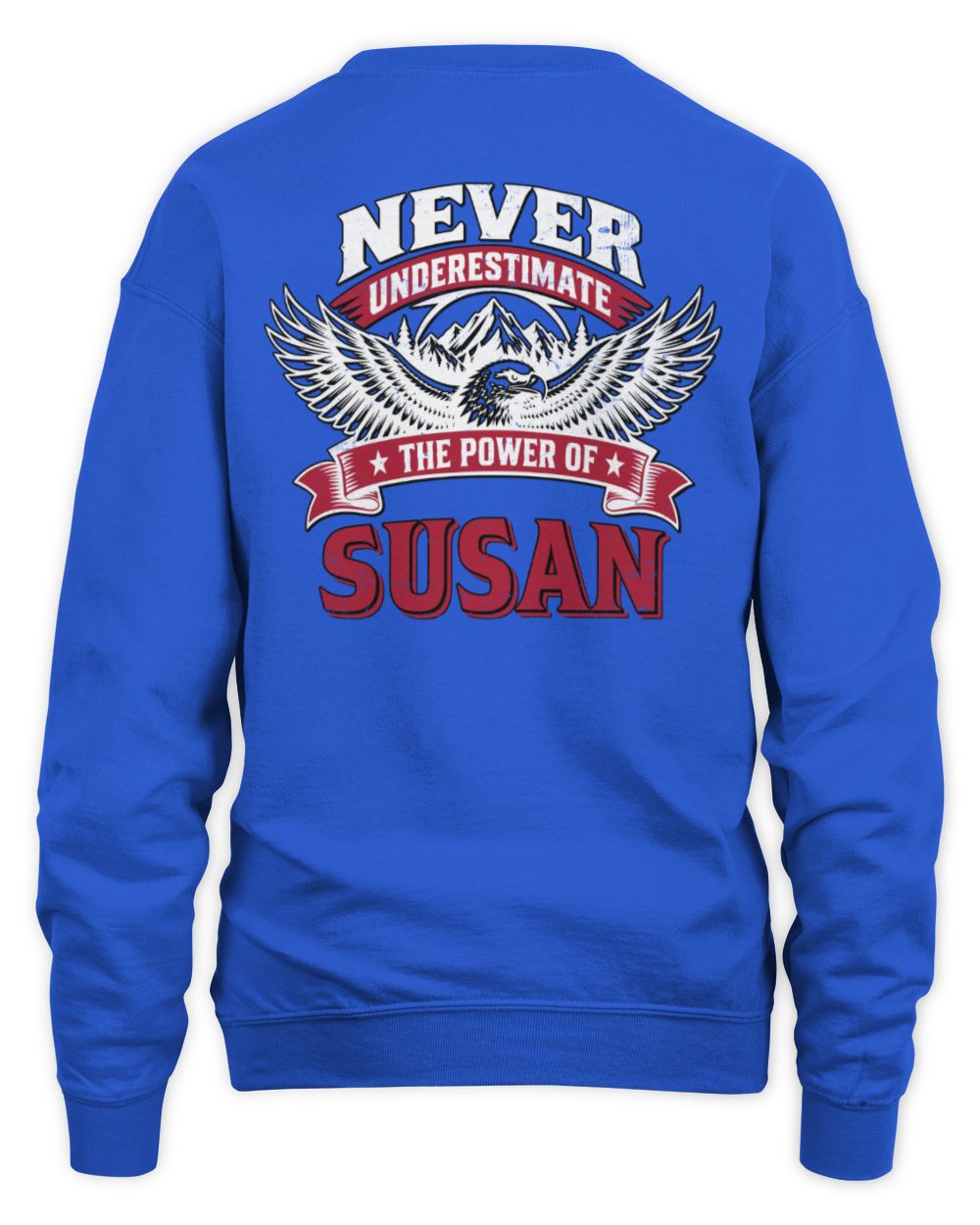 Never Underestimate Your Name Eagle Mountain Shirt SUSAN M1-61 / Unisex Sweatshirt / royal