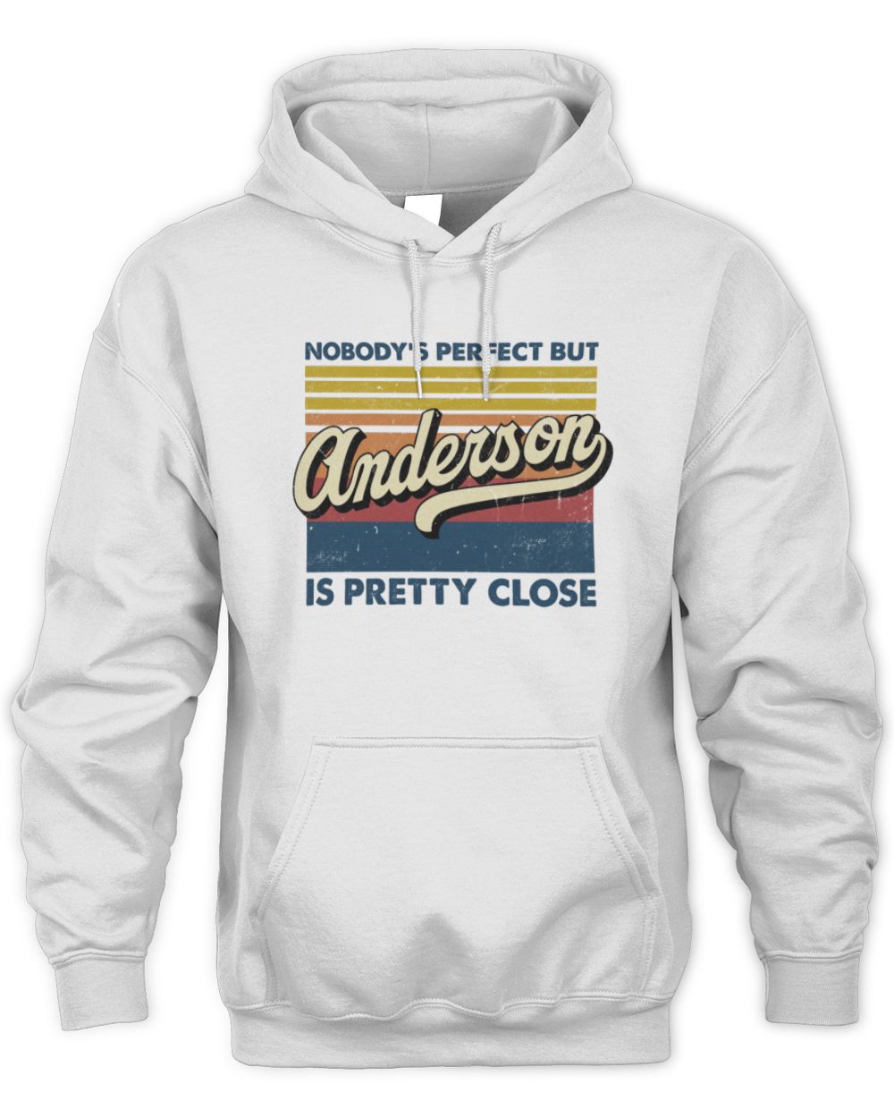 Nobody's Perfect But Your Name Is Pretty Close Retro Shirt ANDERSON M1-65 / Unisex Hoodie / white