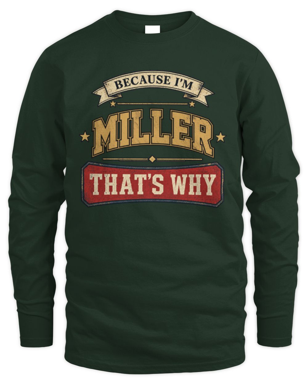 Because I'm Name That's Why Americana T-Shirt MILLER M1-S88 / Men's Long Sleeved T-Shirt / forest green