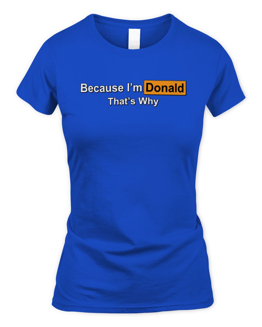Because I'm Name That's Why Funny Logo T-Shirt DONALD M1-S87 / Women's Standard T-Shirt / royal