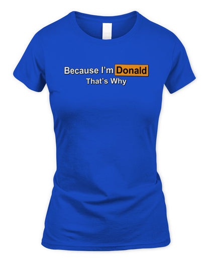 Because I'm Name That's Why Funny Logo T-Shirt DONALD M1-S87 / Women's Standard T-Shirt / royal