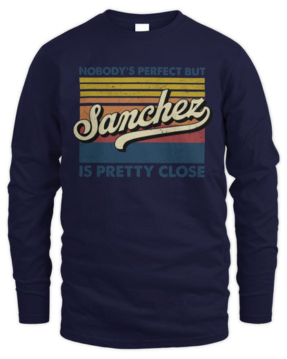 Nobody's Perfect But Your Name Is Pretty Close Retro Shirt SANCHEZ M1-65 / Men's Long Sleeved T-Shirt / navy