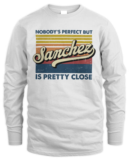 Nobody's Perfect But Your Name Is Pretty Close Retro Shirt SANCHEZ M1-65 / Men's Long Sleeved T-Shirt / white