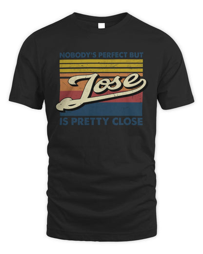 Nobody's Perfect But Your Name Is Pretty Close Retro Shirt JOSE M1-65 / Unisex Standard T-Shirt / black