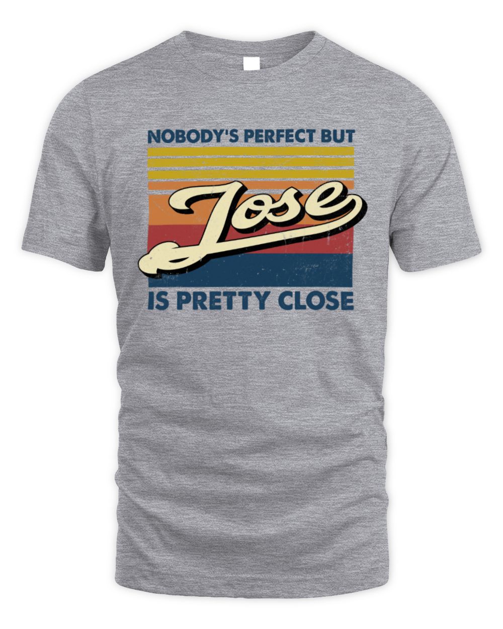 Nobody's Perfect But Your Name Is Pretty Close Retro Shirt JOSE M1-65 / Unisex Standard T-Shirt / sport grey