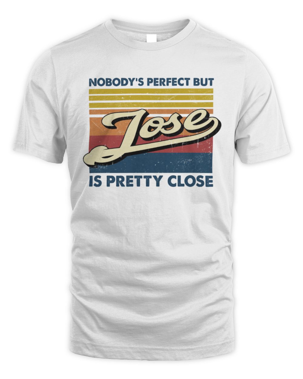 Nobody's Perfect But Your Name Is Pretty Close Retro Shirt JOSE M1-65 / Unisex Standard T-Shirt / white