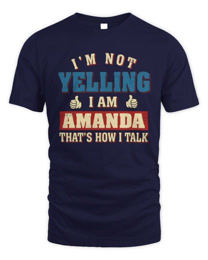 I'm Not Yelling I'm Name That's How I Talk Shirt AMANDA M1-67 / Unisex Standard T-Shirt / navy
