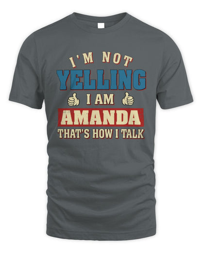I'm Not Yelling I'm Name That's How I Talk Shirt AMANDA M1-67 / Unisex Standard T-Shirt / charcoal