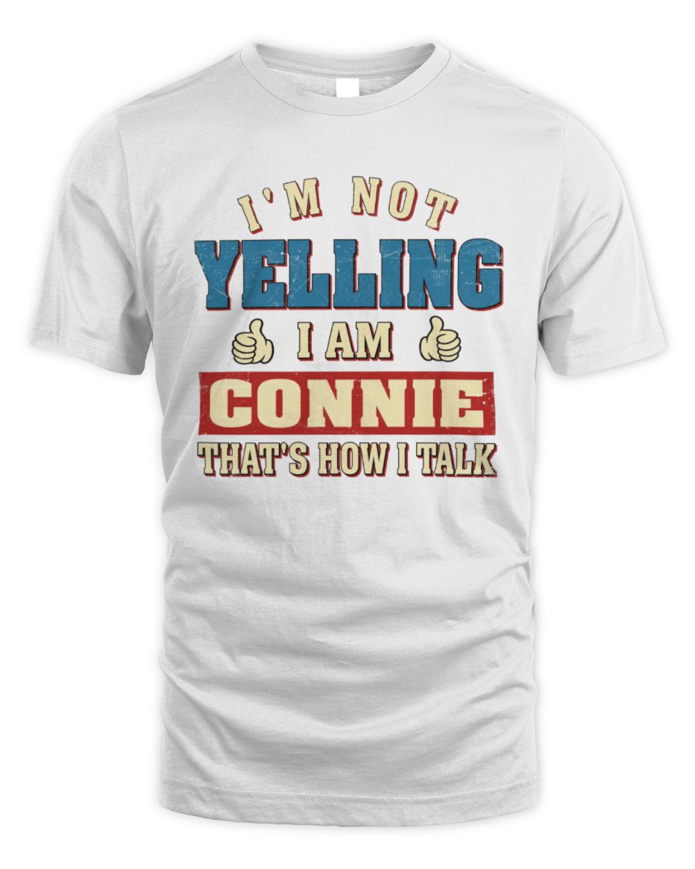 I'm Not Yelling I'm Name That's How I Talk Shirt CONNIE M1-67 / Unisex Standard T-Shirt / white