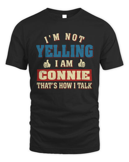 I'm Not Yelling I'm Name That's How I Talk Shirt CONNIE M1-67 / Unisex Standard T-Shirt / black