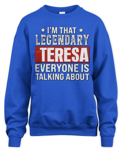 I'm That Legendary Name Everyone Is Talking About Funny Graphic T-Shirt TERESA M1-73 / Unisex Sweatshirt / royal