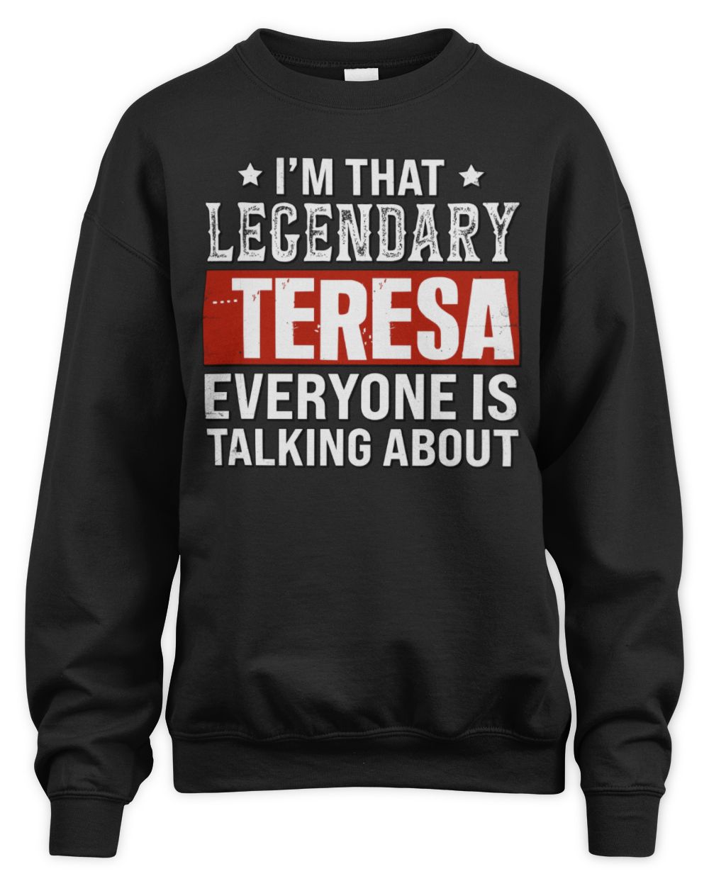 I'm That Legendary Name Everyone Is Talking About Funny Graphic T-Shirt TERESA M1-73 / Unisex Sweatshirt / black