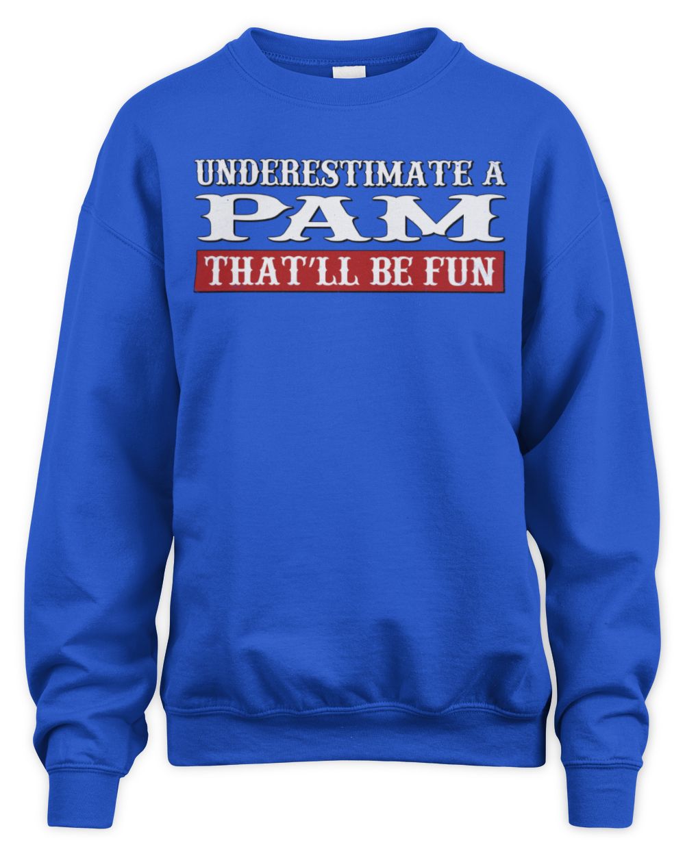 Underestimate Me That'll Be Fun Graphic T-Shirt PAM M1-69 / Unisex Sweatshirt / royal