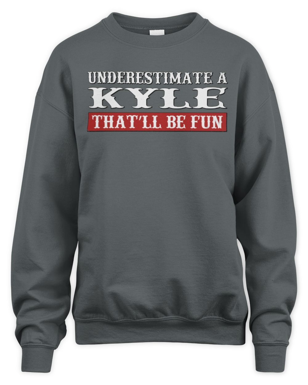 Underestimate Me That'll Be Fun Graphic T-Shirt KYLE M1-69 / Unisex Sweatshirt / charcoal
