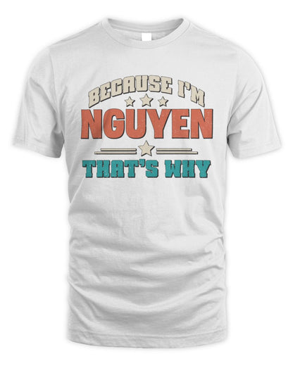 Because I'm Name That's Why Personalized Retro Shirt NGUYEN-49 / Unisex Standard T-Shirt / white