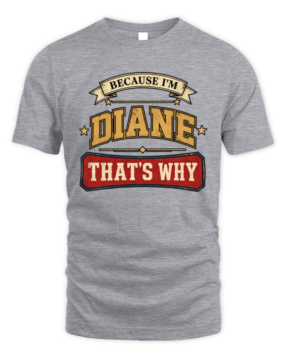 Because I'm Name That's Why Americana T-Shirt DIANE M1-S88 / Unisex Standard T-Shirt / sport grey